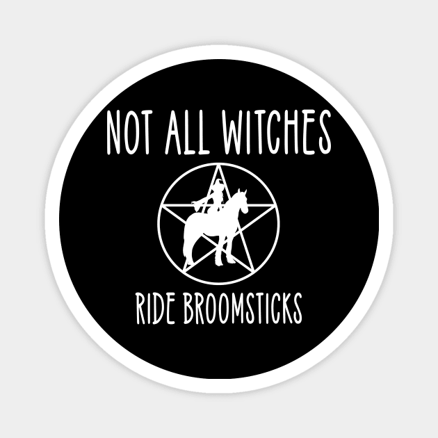 Not all Witches Ride Broomsticks Horse Rider Cheeky Witch® Magnet by Cheeky Witch